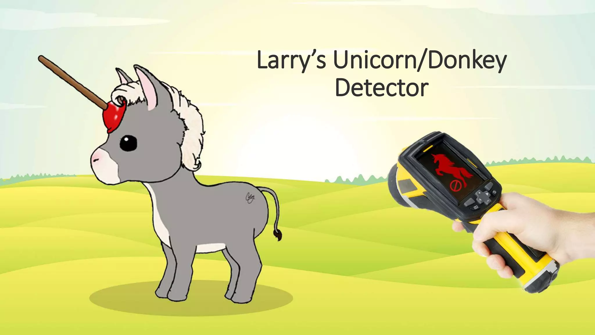 Larry’s Unicorn/Donkey
Detector
 