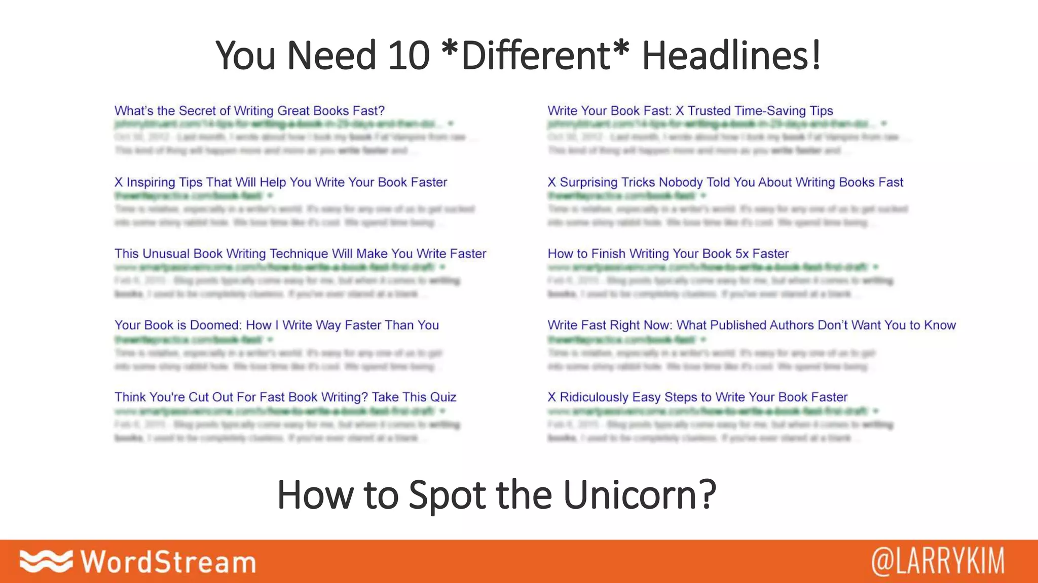 You Need 10 *Different* Headlines!
How to Spot the Unicorn?
 