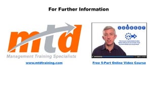 www.mtdtraining.com Free 5-Part Online Video Course
For Further Information
 