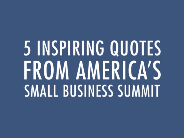 Small Business Quotes Impressive 48 Inspiring Quotes From America's Small Business Summit Small Business Quotes Impressive 48 Inspiring Quotes From America's Small Business Summit
