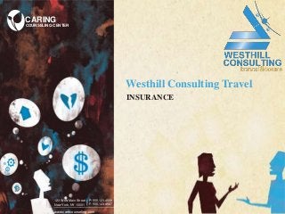 CARING

COUNSELING CENTER

Westhill Consulting Travel
INSURANCE

123 West Main Street
New York, NY 10001

|

123 West Main
P: 555.123.4568 Street P: 555.123.4568
www.carecounseling.com
New York, NY
F: 555.123.456710001 F: 555.123.4567
_______________________

| |

www.carecounseling.com

 