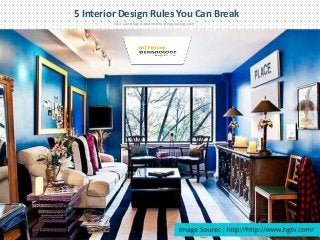 5 Interior Design Rules You Can Break
Visit Our Blog: www.interiordesignology.com
 