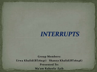 Group Members:
Urwa Khalid(BT16047) Shanza Khalid(BT16046)
Presented To:
Ma’am Raheela Zaib
 