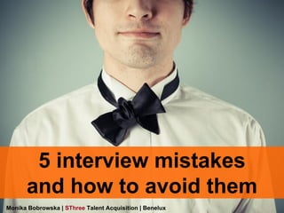 5 interview mistakes and how to avoid them 
Monika Bobrowska | SThree Talent Acquisition | Benelux  