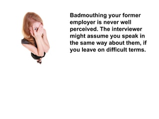 Badmouthing your former employer is never well perceived. The interviewer might assume you speak in the same way about them, if you leave on difficult terms.  