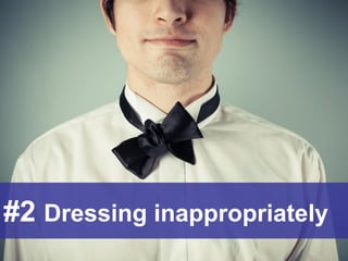 #2 Dressing inappropriately  