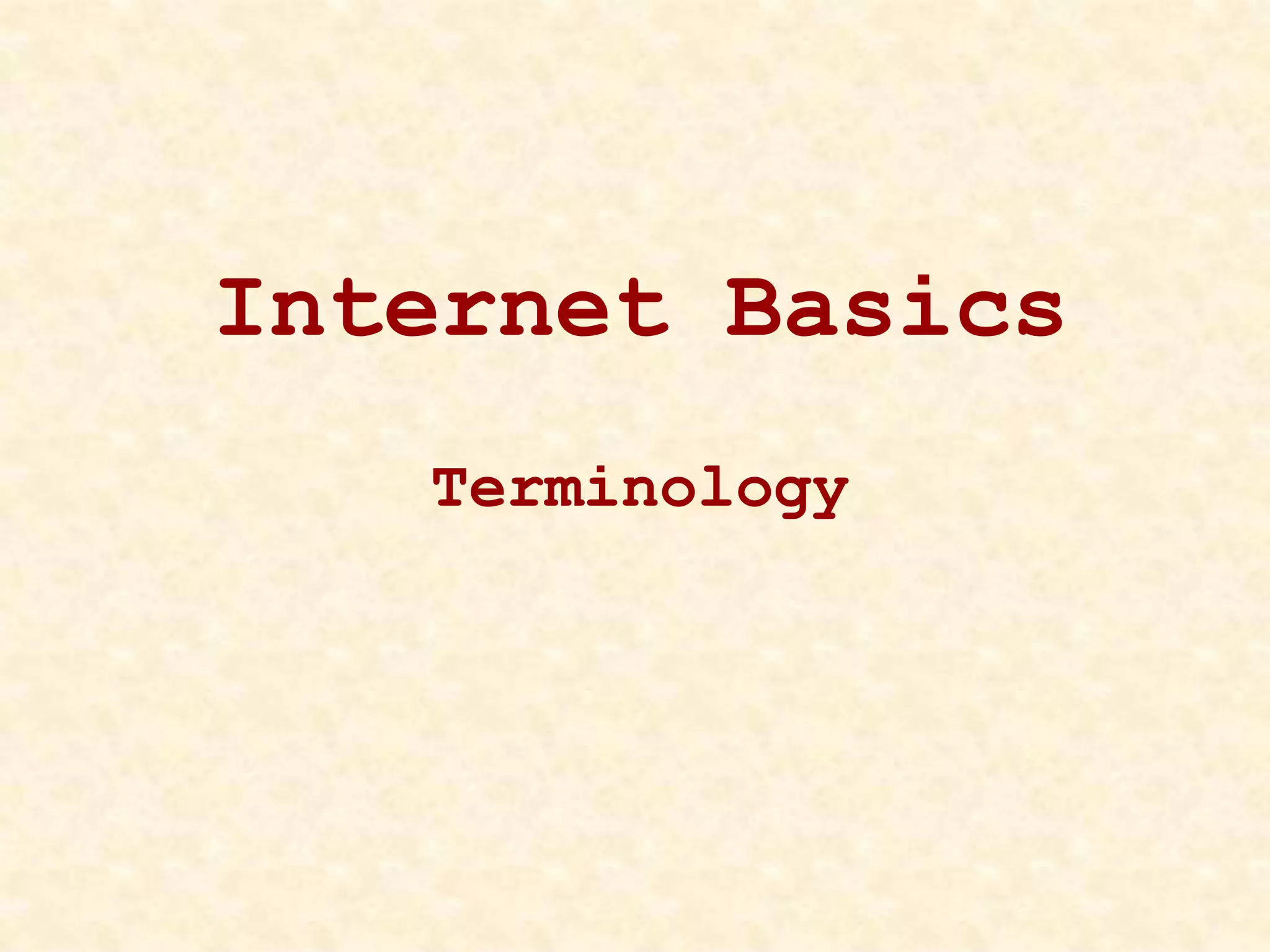 Internet Basics
Terminology
 