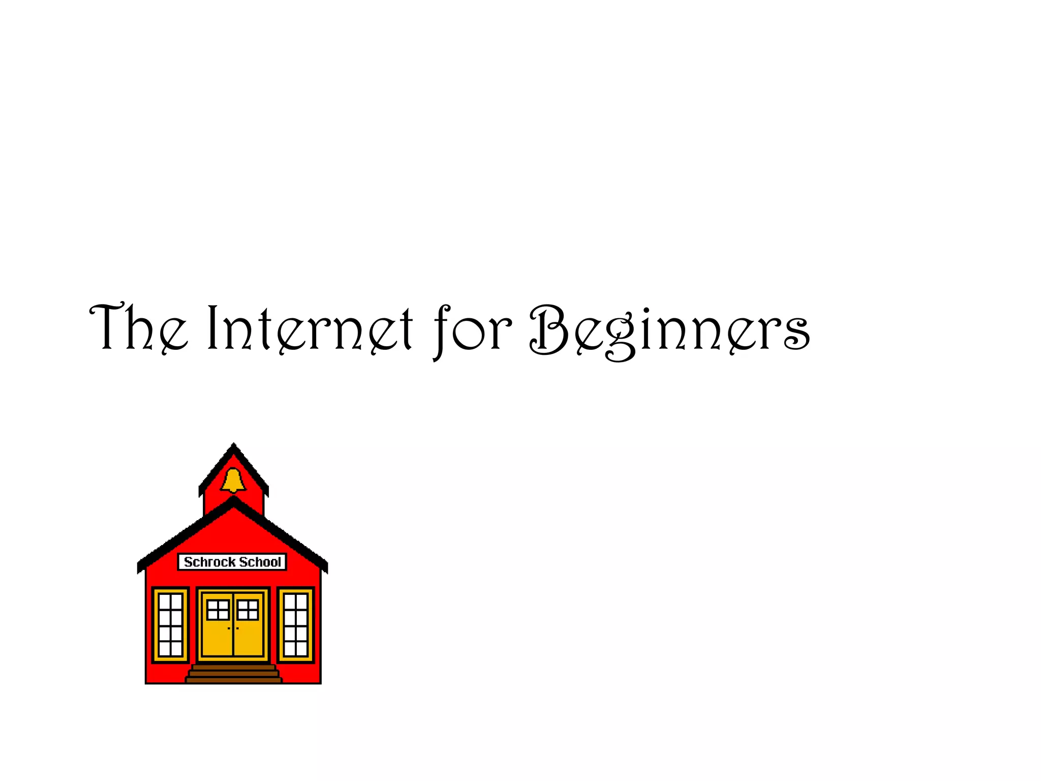 The Internet for Beginners
 