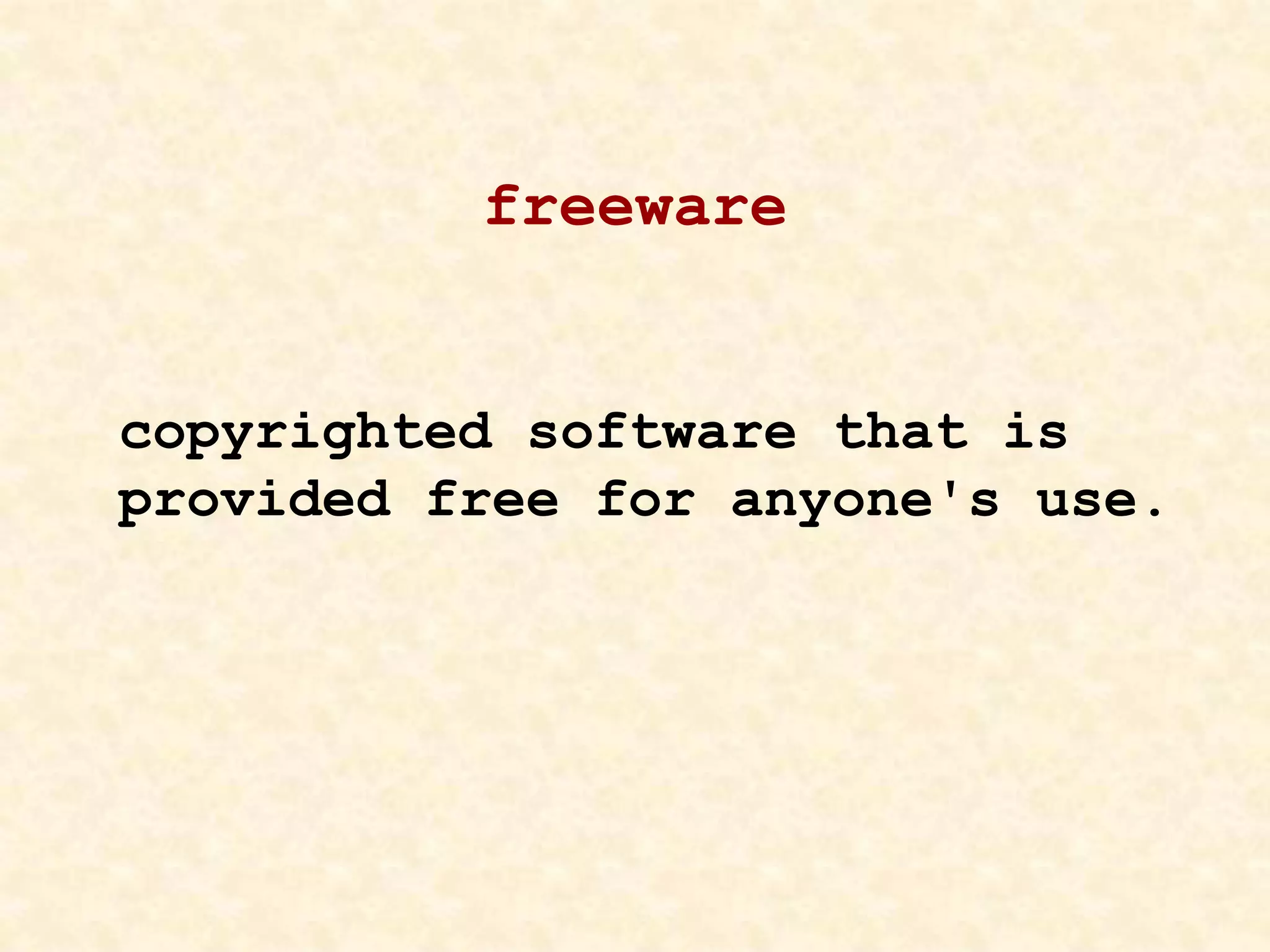 freeware
copyrighted software that is
provided free for anyone's use.
 