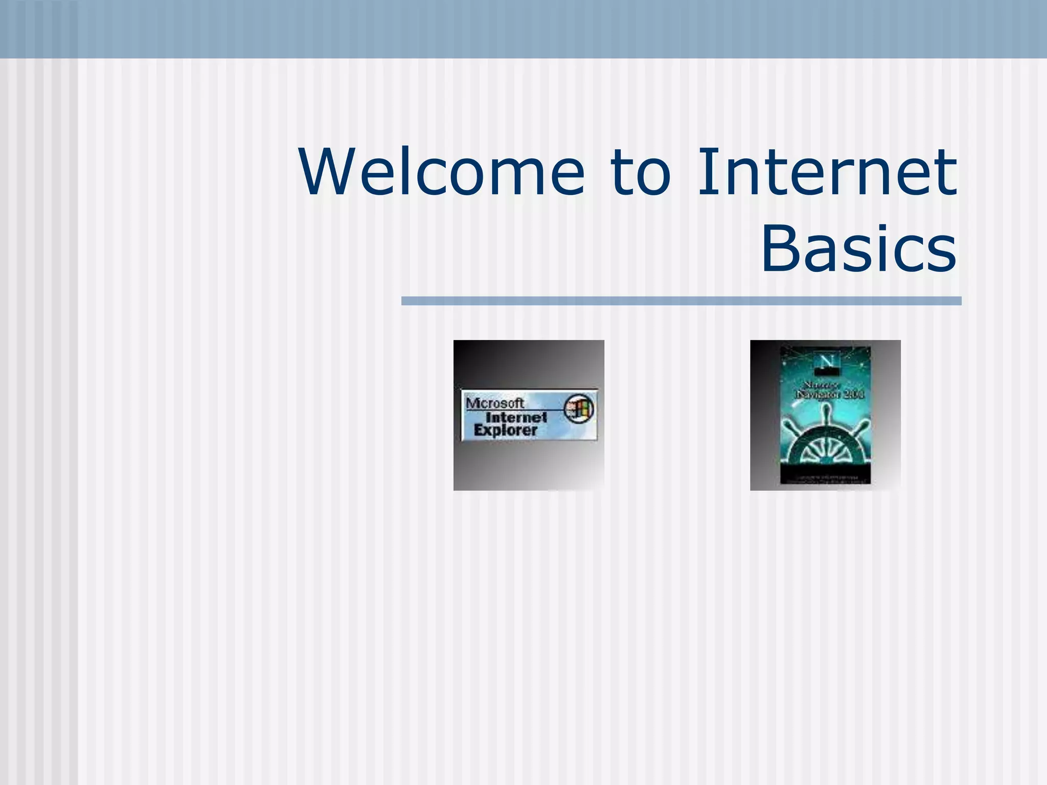 Welcome to Internet
Basics
 