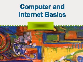 Computer and
Internet Basics
 