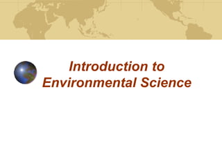 Introduction to
Environmental Science
 
