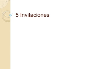 5 Invitaciones
 