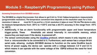 Module 5 - RaspberryPi Programming using Python
17
Accessing Temperature from DS18B20 sensors:
The DS18B20 is a digital th...