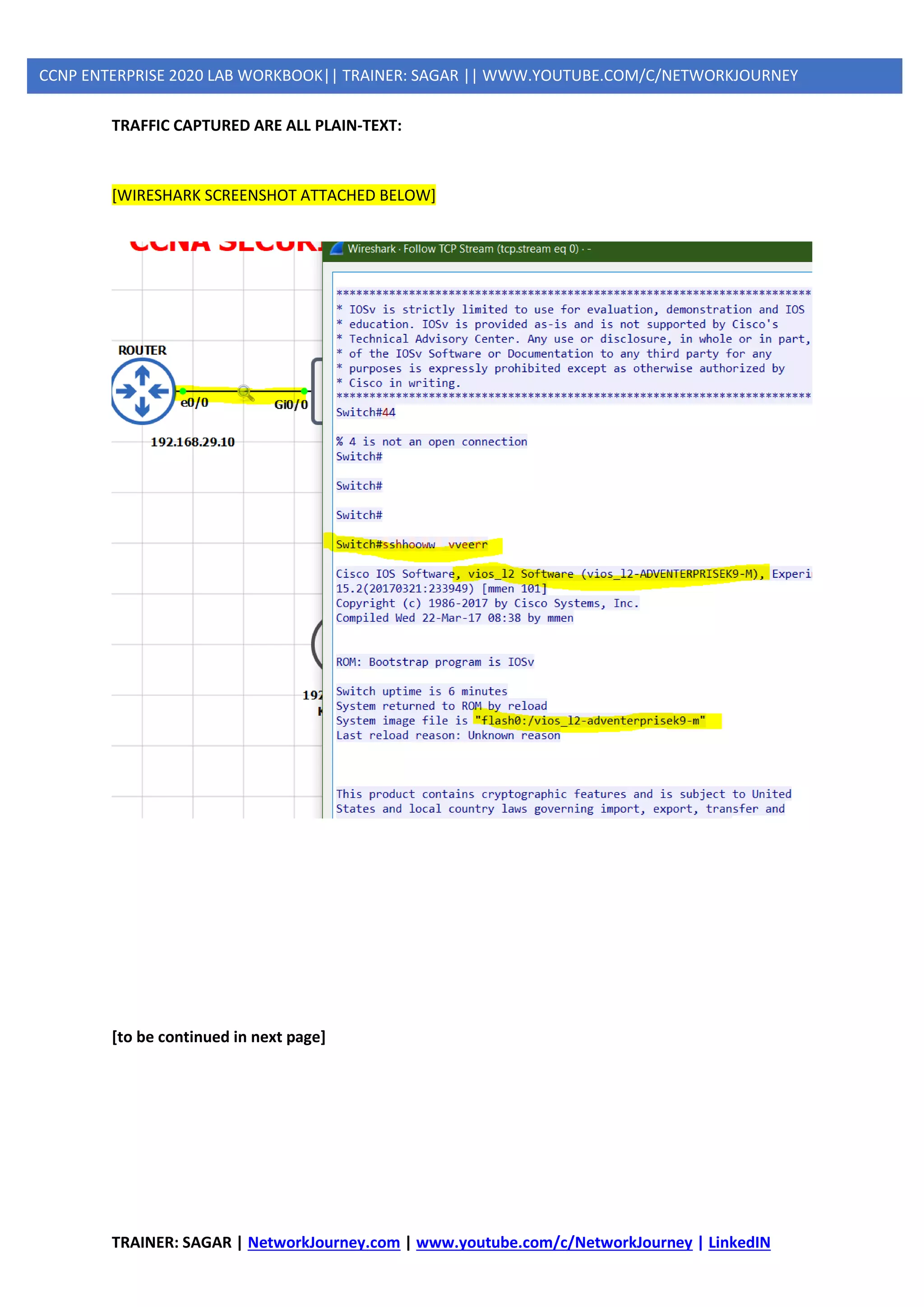 TRAINER: SAGAR | NetworkJourney.com | www.youtube.com/c/NetworkJourney | LinkedIN
CCNP ENTERPRISE 2020 LAB WORKBOOK|| TRAINER: SAGAR || WWW.YOUTUBE.COM/C/NETWORKJOURNEY
TRAFFIC CAPTURED ARE ALL PLAIN-TEXT:
[WIRESHARK SCREENSHOT ATTACHED BELOW]
[to be continued in next page]
 