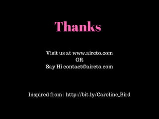 Thanks
Inspired from : http://bit.ly/Caroline_Bird
Visit us at www.aircto.com
OR
Say Hi contact@aircto.com
 