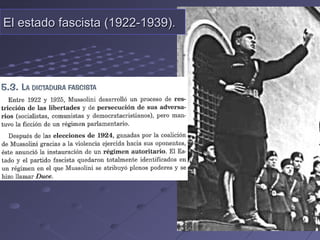 El estado fascista (1922-1939).El estado fascista (1922-1939).
 