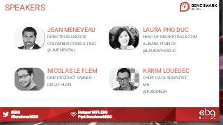 #EBG Hotspot WIFI: EBG
#BenchmarkEBG Pwd: BenchmarkEBG
SPEAKERS
JEAN MENEVEAU
DIRECTEUR ASSOCIÉ
COLOMBUS CONSULTING
@JMENE...
