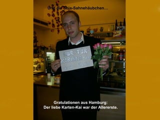 Gratulationen aus Hamburg: Der liebe Karten-Kai war der Allererste. Und die Soja-Sahnehäubchen… 