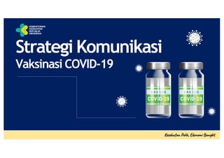 Strategi Komunikasi
Vaksinasi COVID-19
 