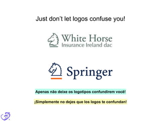 Just don’t let logos confuse you!
Apenas não deixe os logotipos confundirem você!
¡Simplemente no dejes que los logos te confundan!
 