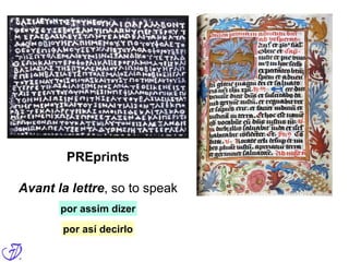 PREprints
Avant la lettre, so to speak
por assim dizer
por así decirlo
 