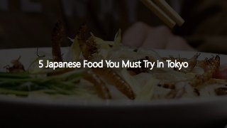 5 Japanese Food You Must Try in Tokyo
 