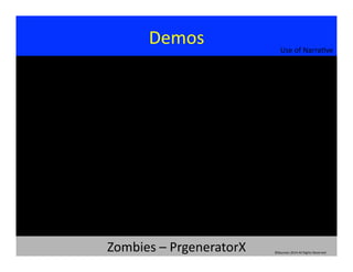 Demos	
  
Zombies	
  –	
  PrgeneratorX	
   ©Bauman	
  2014	
  All	
  Rights	
  Reserved	
  
Use	
  of	
  Narra?ve	
  
 