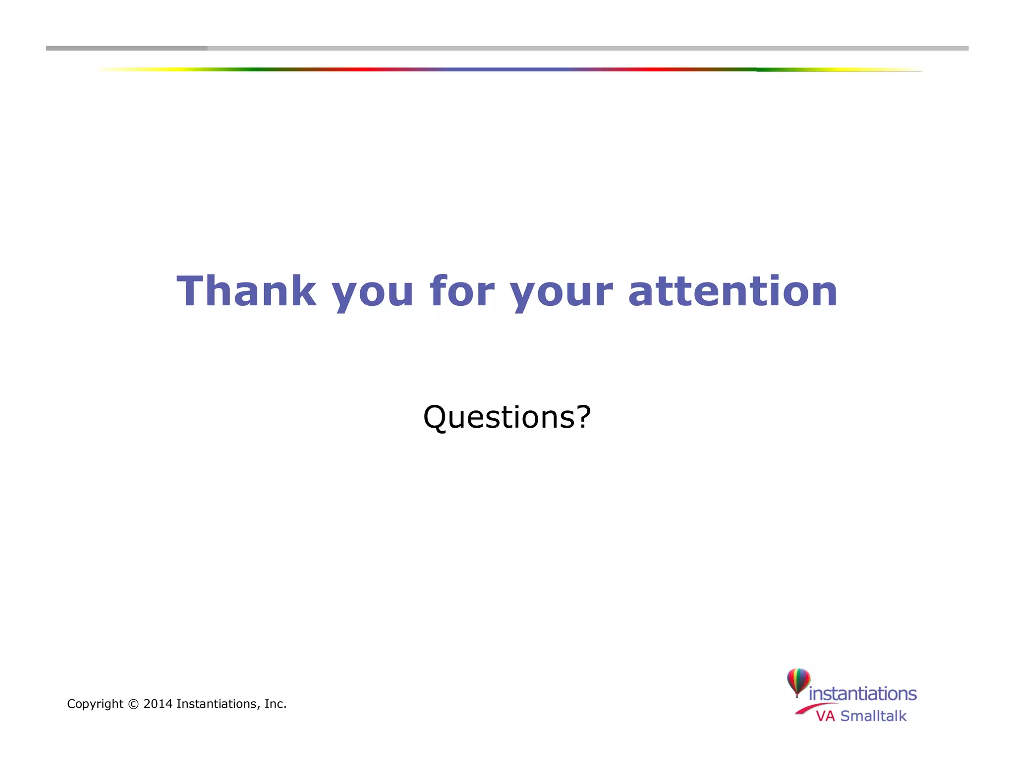 Thank you for your attention 
Copyright © 2014 Instantiations, Inc. 
Questions? 
