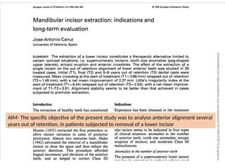 AIM- The specific objective of the present study was to analyse anterior alignment several
years out of retention, in patients subjected to removal of a lower incisor
 