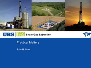 Shale Gas Extraction
Practical Matters
John Hollister
 