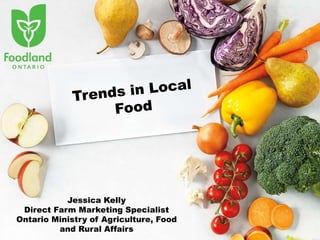 Jessica Kelly
Direct Farm Marketing Specialist
Ontario Ministry of Agriculture, Food
and Rural Affairs
 