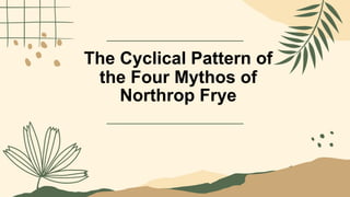 The Cyclical Pattern of
the Four Mythos of
Northrop Frye
 