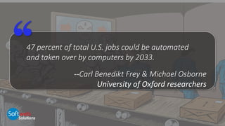 47 percent of total U.S. jobs could be automated
and taken over by computers by 2033.
--Carl Benedikt Frey & Michael Osborne
University of Oxford researchers
 