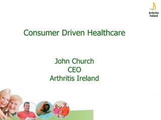 Consumer Driven Healthcare John Church CEO Arthritis Ireland 