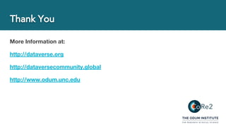 More Information at:
http://dataverse.org
http://dataversecommunity.global
http://www.odum.unc.edu
 