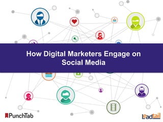 How Digital Marketers Engage on 
Social Media 
 