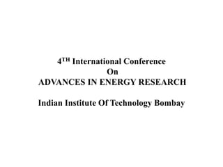 4TH International Conference
On
ADVANCES IN ENERGY RESEARCH
Indian Institute Of Technology Bombay

 