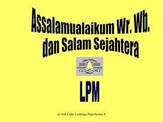 LPM Assalamualaikum Wr. Wb. dan Salam Sejahtera 