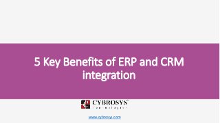 www.cybrosys.com
5 Key Benefits of ERP and CRM
integration
 