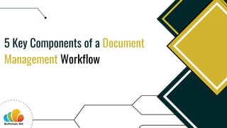5 Key Components of a Document
Management Workflow
 
