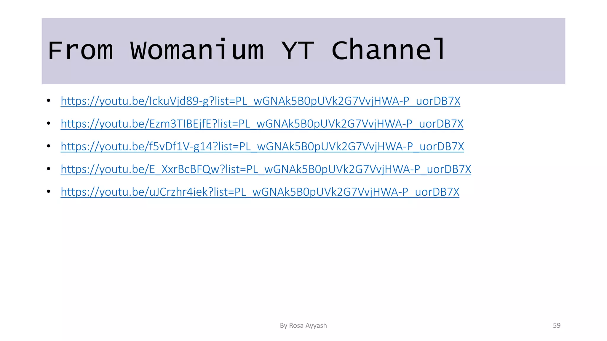 By Rosa Ayyash 59
From Womanium YT Channel
• https://youtu.be/IckuVjd89-g?list=PL_wGNAk5B0pUVk2G7VvjHWA-P_uorDB7X
• https://youtu.be/Ezm3TIBEjfE?list=PL_wGNAk5B0pUVk2G7VvjHWA-P_uorDB7X
• https://youtu.be/f5vDf1V-g14?list=PL_wGNAk5B0pUVk2G7VvjHWA-P_uorDB7X
• https://youtu.be/E_XxrBcBFQw?list=PL_wGNAk5B0pUVk2G7VvjHWA-P_uorDB7X
• https://youtu.be/uJCrzhr4iek?list=PL_wGNAk5B0pUVk2G7VvjHWA-P_uorDB7X
 