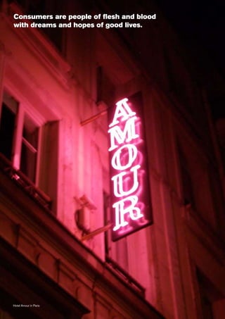 Consumers are people of flesh and blood
with dreams and hopes of good lives.




Hotel Amour in Paris
 