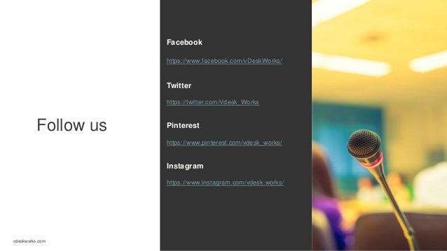 Follow us
Facebook
https://www.facebook.com/vDeskWorks/
Twitter
https://twitter.com/Vdesk_Works
Pinterest
https://www.pinterest.com/vdesk_works/
Instagram
https://www.instagram.com/vdesk.works/
vdeskworks.com
 