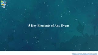 https://www.hansaevents.com/
5 Key Elements of Any Event
 