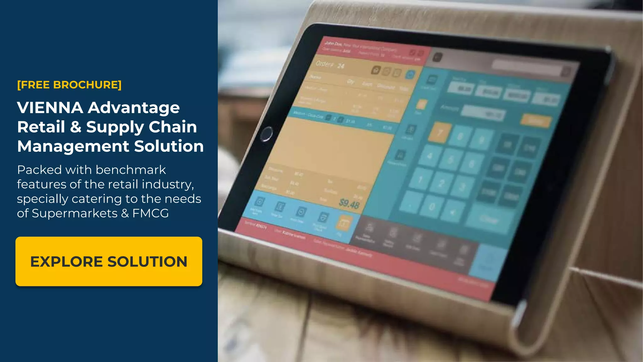 [FREE BROCHURE]
VIENNA Advantage
Retail & Supply Chain
Management Solution
Packed with benchmark
features of the retail industry,
specially catering to the needs
of Supermarkets & FMCG
EXPLORE SOLUTION
 