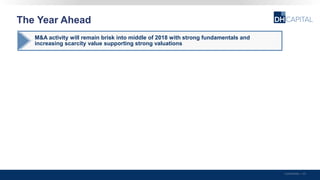 The Year Ahead
Confidential | 40
M&A activity will remain brisk into middle of 2018 with strong fundamentals and
increasing scarcity value supporting strong valuations
 