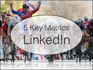5 Key Metrics

LinkedIn

 