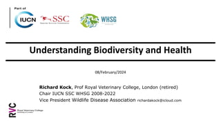 Understanding Biodiversity and Health
08/February/2024
Richard Kock, Prof Royal Veterinary College, London (retired)
Chair...