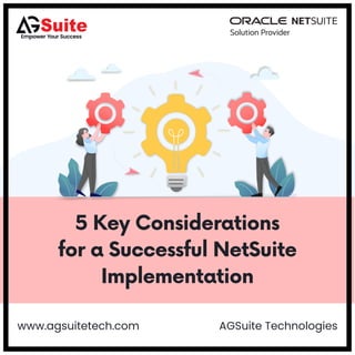 5 Key Considerations
for a Successful NetSuite
Implementation
www.agsuitetech.com AGSuite Technologies
 